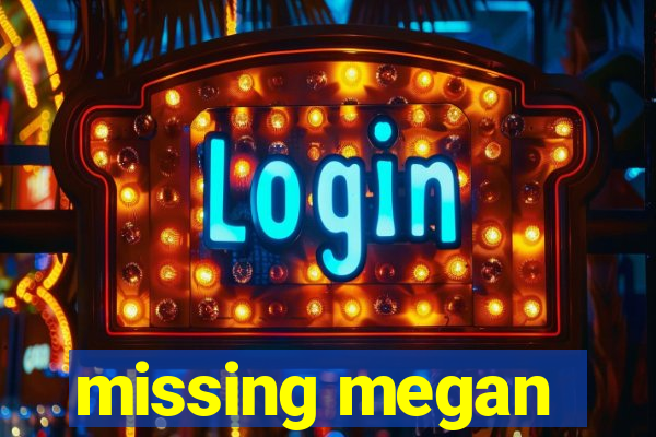 missing megan